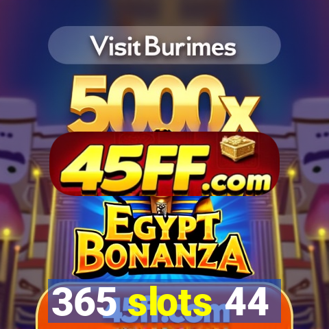 365 slots 44